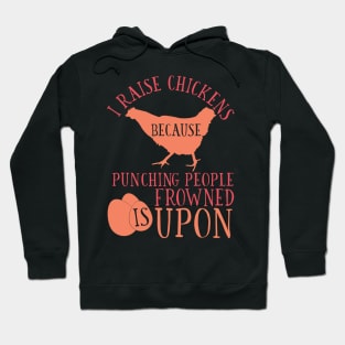 I Raise Chickens Because Punching People is Frowned Upon Hoodie